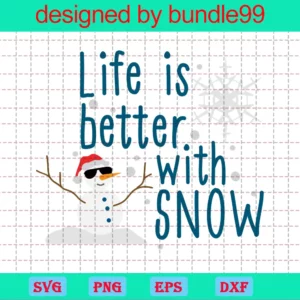 Life Is Better With Snow Svg, Snowman Svg