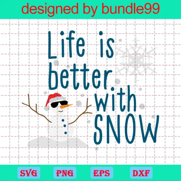 Life Is Better With Snow Svg, Snowman Svg