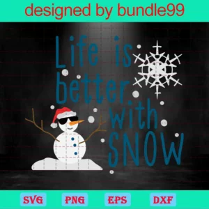 Life Is Better With Snow Svg, Snowman Svg Invert