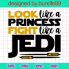 Look Like A Princess Fight Like A Jedi Svg, Disney Svg, Disney Quotes Svg, Walt Distney Svg