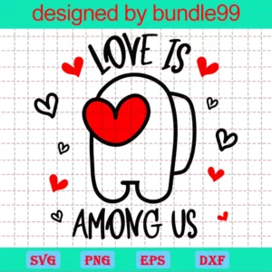 Love Is Among Us Svg, Among Us Svg, Game Svg, Imposter Svg, Instant Download