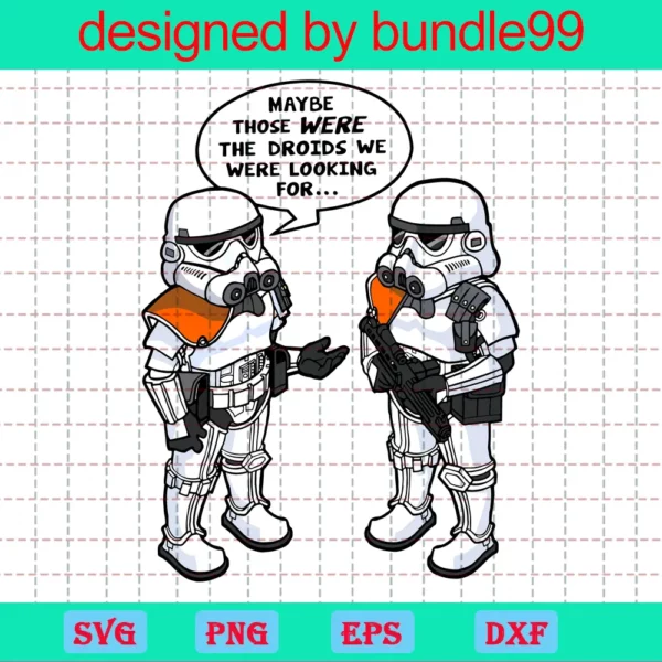 Maybe Those Were The Droids We Were Looking For Svg, Star Wars Svg, Wrong Droids Svg, Droids Svg, Star Wars Droids, Stormtroopers Svg, Troopers Svg, Storm Troopers Svg, Png