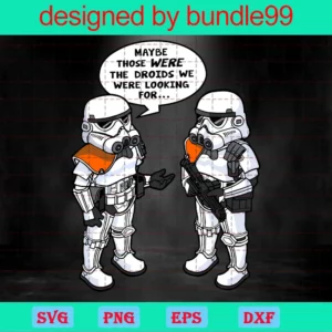 Maybe Those Were The Droids We Were Looking For Svg, Star Wars Svg, Wrong Droids Svg, Droids Svg, Star Wars Droids, Stormtroopers Svg, Troopers Svg, Storm Troopers Svg, Png Invert
