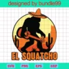 Mexican Sasquatch, El Squatcho Love, El Squatcho Gifts