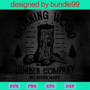 Morning Wood &, Lumber Company, We Work Hard, Woods, Forest Invert