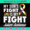 My Sons Fight Is My Fight Support Autism Awareness Svg