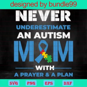 Never Underestimate An Autism Mom With A Prayer And A Plan Svg