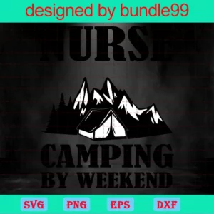 Nurse By Day Camping By Weekend Funny Invert