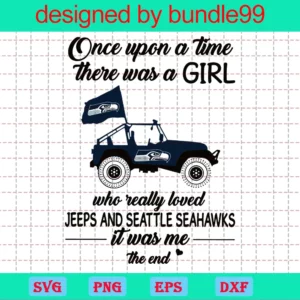 Once Upon A Time There Was A Girl Who Really Loved Jeeps And Seattle Seahawks It Was Me The End