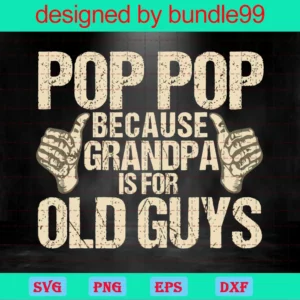 Pop Because Grandpa Is For Old Guys, Happy Fathers Day