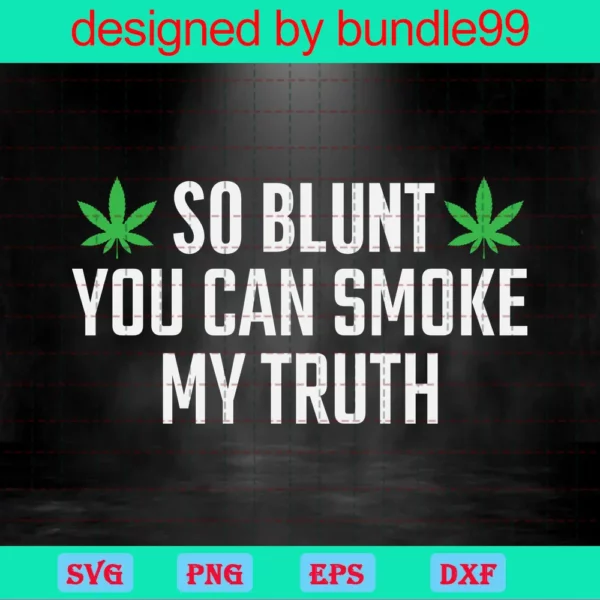 So Blunt You Can Smoke My Truth, Trending, Pot Leaf, Smoking