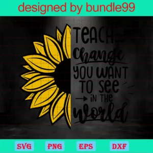 Teacher Sunflower, Teach The Change You Want To See In The World Invert