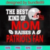 The Best Kind Of Mom Raises A Patriots Fan, Mothers Day