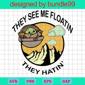 They See Me Floatin' They Hatin' Svg, Cut File, Cricut, Commercial Use, Silhouette, Clip Art, Baby Yoda Svg, Star Wars Svg