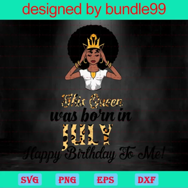 This Queen Was Born In July Svg, Birthday Svg, July Birthday Svg, July Queen Svg, Birthday Black Girl, Black Girl Svg, Born In July, July Black Girl, Black Queen Svg, Birthday Girl Svg Invert