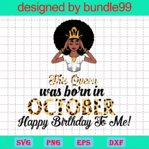 This Queen Was Born In October Svg, Birthday Svg, October Birthday Svg, October Queen Svg, Birthday Black Girl, Black Girl Svg, Born In October, October Black Girl, Black Queen Svg, Birthday Girl Svg