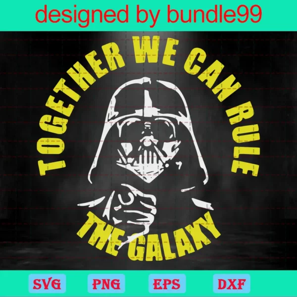 Together We Can Rule The Galaxy Svg, Star Wars Svg, Darth Vader Svg, Vader Saying Svg