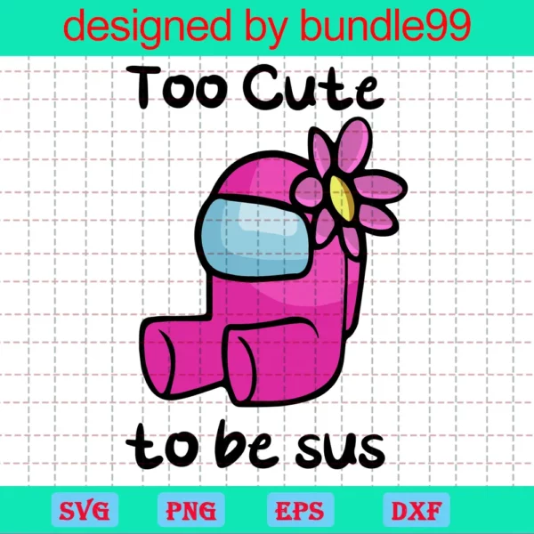 Too Cute To Be Sus Svg, Among Us Svg, Game Svg, Among Us Cricut Svg, Cutting File, Instant Download