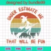Under Estimate Me That Will Be Fun Svg, Witch Halloween Svg, Witch Quote Svg, Halloween Svg, Funny Halloween Shirt, Funny Witch Shirt