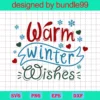 Warm Winter Wishes Svg, Hello Winter Svg, Christmas Svg, Snowflakes Svg, Winter Quote, Winter Decor Svg
