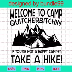 Welcome To Camp Quitcherbitchin If You A Not A Happy Camper Take A Hike