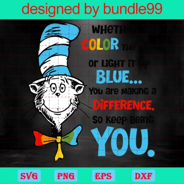 Whether You Color The World Or Light It Up Blue Dr Seuss, Trending Svg, Dr Seuss Svg, Keep Being You, Being You Svg, Making A Difference, Color The World, Light Up Blue, Seuss Svg Invert