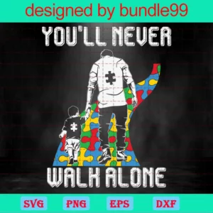You Will Never Walk Alone Autism Dad Svg, Autism Svg, Autism Dad Svg