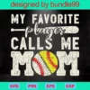 My Favorite Player Calls Me Mom Baseball Softball, Mothers Day