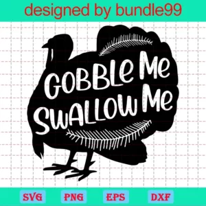 Gobble Me Swallow Me Thanksgiving Day Instant Download Print And Cut File Silhouette Cricut Sublimation