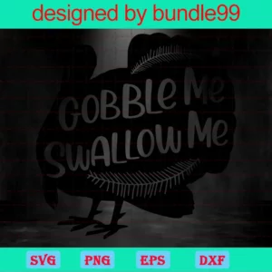 Gobble Me Swallow Me Thanksgiving Day Instant Download Print And Cut File Silhouette Cricut Sublimation Invert