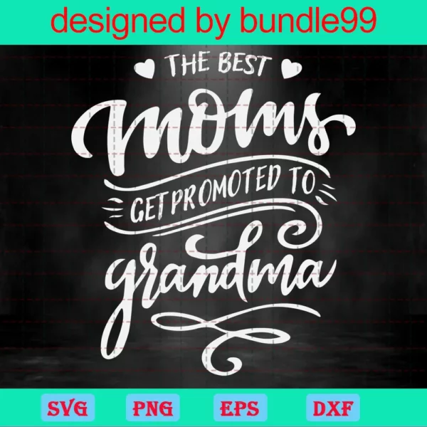 Grandmom Only The Best Moms Get Promoted To Grandma Cricut Instant Download Best Gigi Ever Grandmom Grandmother