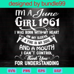 I'M A June Girl 1961 I Was Born With My Heart On My Sleeve A Fire In My Soul And A Mouth I Can'T Control