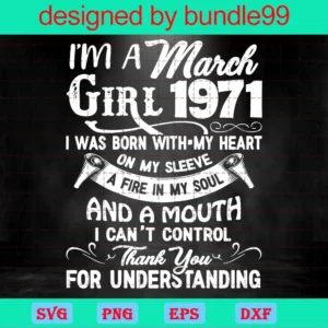 I'M A March Girl 1971 I Was Born With My Heart On My Sleeve A Fire In My Soul And A Mouth I Can'T Control