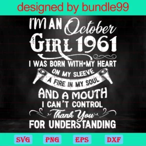 I'M A October Girl 1961 I Was Born With My Heart On My Sleeve A Fire In My Soul And A Mouth I Can'T Control