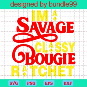 I'M A Savage Classy Bougie Ratchet, Cricut File, Silhouette Cut File