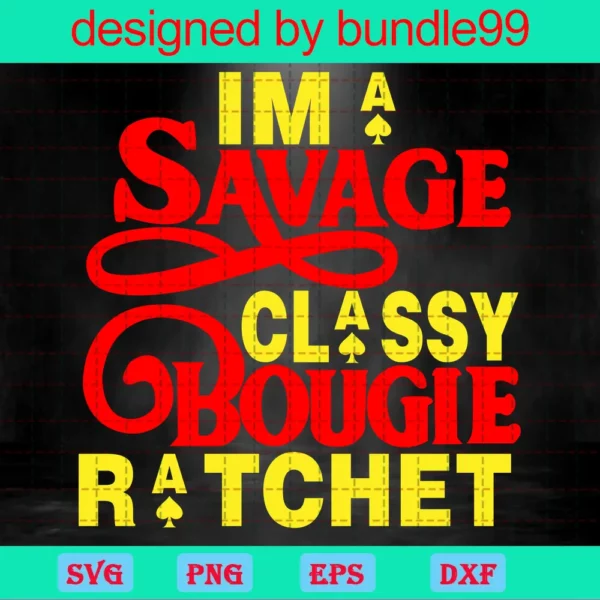 I'M A Savage Classy Bougie Ratchet, Cricut File, Silhouette Cut File Invert