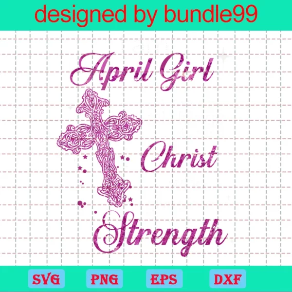 Im An April Girl I Can Do All Things Through Christ Who Gives Me Strength Invert