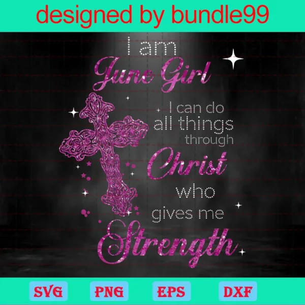 Im An June Girl I Can Do All Things Through Christ Who Gives Me Strength