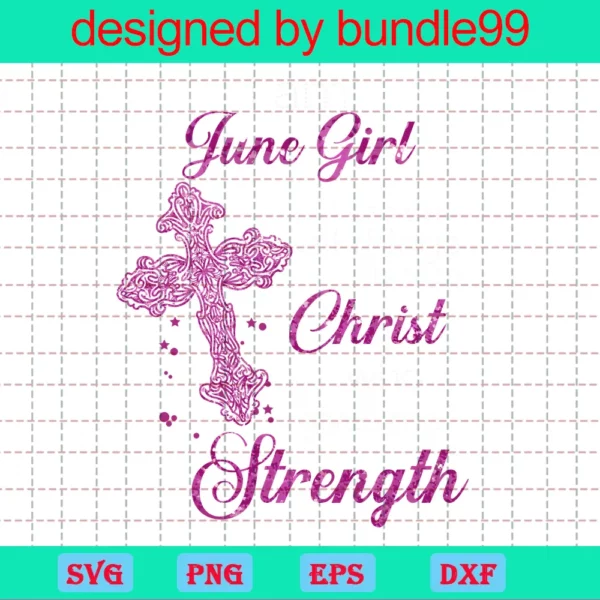 Im An June Girl I Can Do All Things Through Christ Who Gives Me Strength Invert