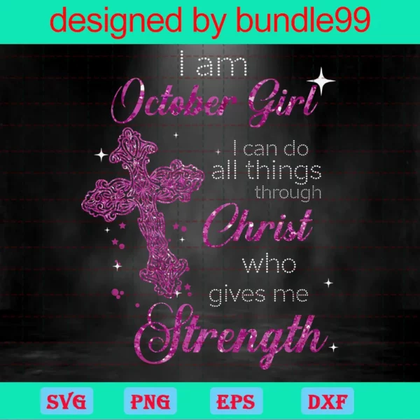 Im An October Girl I Can Do All Things Through Christ Who Gives Me Strength