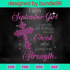 Im An September Girl I Can Do All Things Through Christ Who Gives Me Strength