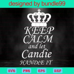 Keep Calm And Let Candie Handle It Candie