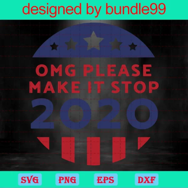 Omg Please Make It Stop 2020 Quote And File Sublimation Designs Download Art Invert