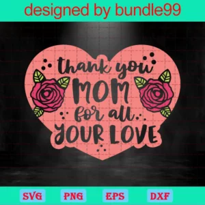 Thank You Mom For All Your Love, Mothers Day, Mommy, Shirt For Mom