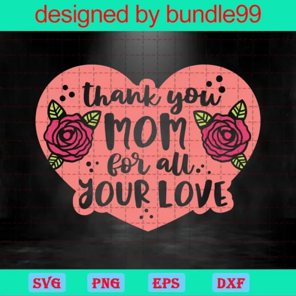 Thank You Mom For All Your Love, Mothers Day, Mommy, Shirt For Mom