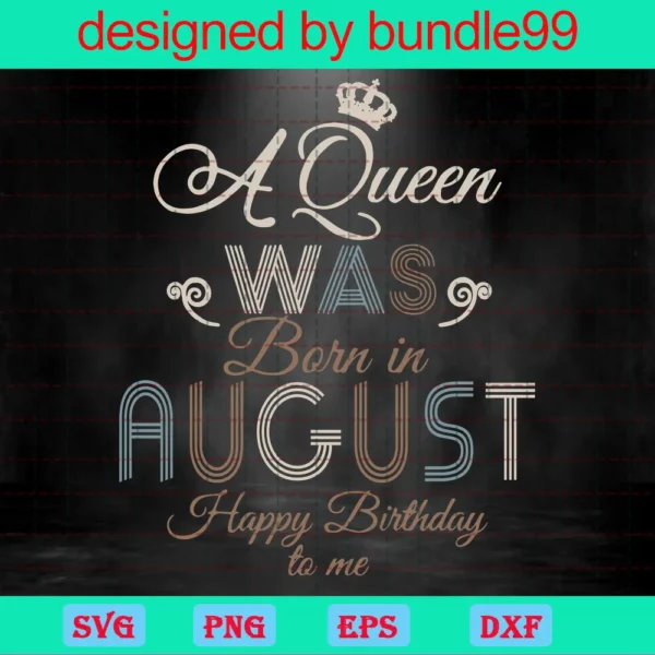 A Queen Was Born In August Happy Birthday To Me