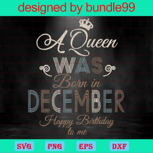 A Queen Was Born In December Happy Birthday To Me