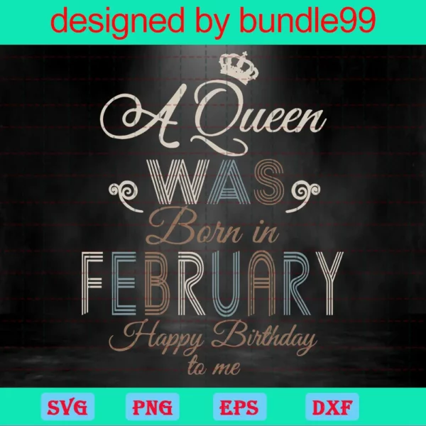 A Queen Was Born In February Happy Birthday To Me
