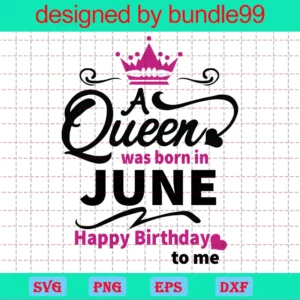 A Queen Was Born In June Happy Birthday To Me