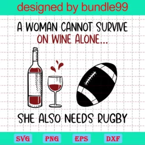 A Woman Cannot Survive On Wine Alone